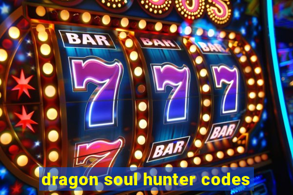 dragon soul hunter codes